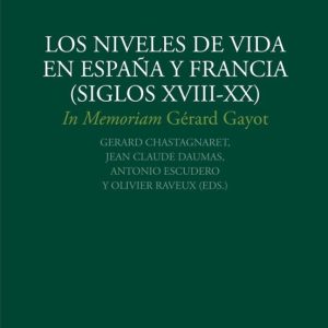 LOS NIVELES DE VIDA EN  ESPAÑA Y FRANCIA (SIGLOS XVIII-XX): IN MEMORIAM GERARD GAYOT