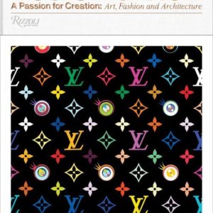 LOUIS VUITTON: A PASSION FOR CREATION: NEW ART, FASHION, AND ARCHITECTURE
				 (edición en inglés)