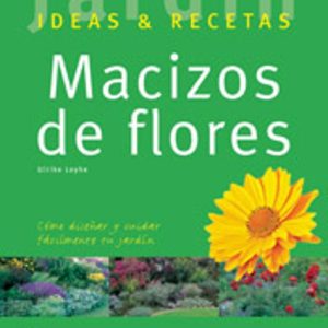 MACIZOS DE FLORES (JARDIN: IDEAS Y RECETAS)