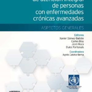 MANUAL DE ATENCIÓN INTEGRAL DE PERSONAS CON ENFERMEDADES CRÓNICAS AVANZADAS: ASPECTOS GENERALES