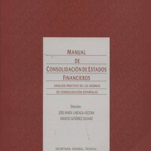 MANUAL DE CONSOLIDACION DE ESTADOS FINANCIEROS: ANALISIS PRACTICO DE LAS NORMAS DE CONSOLIDACION ESPAÑOLAS