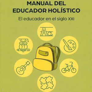 MANUAL DEL EDUCADOR HOLISTICO: EL EDUCADOR EN EL SIGLO XXI