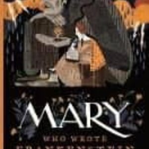 MARY WHO WROTE FRANKENSTEIN
				 (edición en inglés)