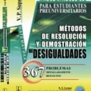 MATEMATICA PARA ESTUDIANTES PREUNIVERSITARIOS: METODOS DE RESOLUCION Y DEMOSTRACION DE DESIGUALDADES: 367 PROBLEMAS        DETALLADAMENTE RESUELTOS
