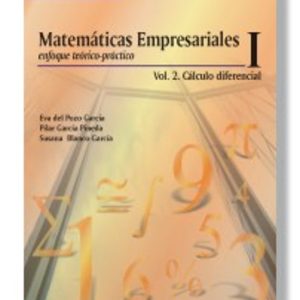 MATEMATICAS EMPRESARIALES I. ENFOQUE TEORICO-PRACTICO (VOL. 2): C ALCULO DIFERENCIAL
