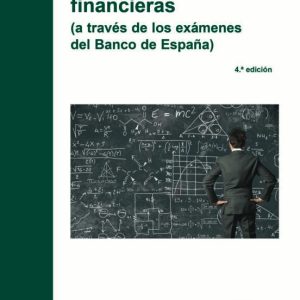 MATEMÁTICAS FINANCIERAS.(A TRAVÉS DE LOS EXÁMENES DEL BANCO DE ESPAÑA)