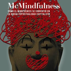 MCMINDFULNESS: COMO EL MINDFULNESS SE CONVIRTIO EN LA NUEVA ESPIRITUALIDAD CAPITALISTA