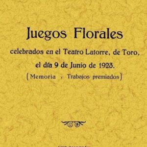 MEMORIA Y TRABAJOS PREMIADOS EN LOS JUEGOS FLORALES DE TORO (FACS IMIL)