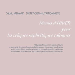 MENUS D HIVER POUR LES COLIQUES NEPHRETIQUES CALCIQUES
				 (edición en francés)