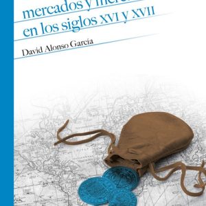 MERCADOS Y MERCADERES EN LOS SIGLOS XVI Y XVII