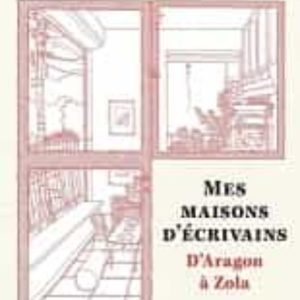 MES MAISONS D ÉCRIVAINS: D ARAGON À ZOLA
				 (edición en francés)