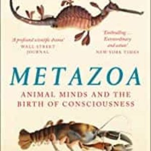 METAZOA: ANIMAL MINDS AND THE BIRTH OF CONSCIOUSNESS
				 (edición en inglés)