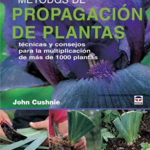 METODOS DE PROPAGACION DE PLANTAS: TECNICAS Y CONSEJOS PARA LA MU LTIPLICACION DE MAS DE 1000 PLANTAS