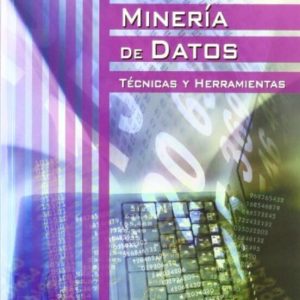 MINERIA DE DATOS (INCLUYE CD-ROM): TECNICAS Y HERRAMIENTAS