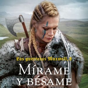 MIRAME Y BESAME (LAS GUERRERAS MAXWELL, 8)