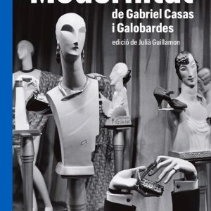 MODERNITAT DE GABRIEL CASAS Y GALOBARDES
				 (edición en catalán)