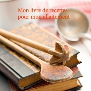 MON LIVRE DE RECETTES POUR MON ALLAITEMENT
				 (edición en francés)