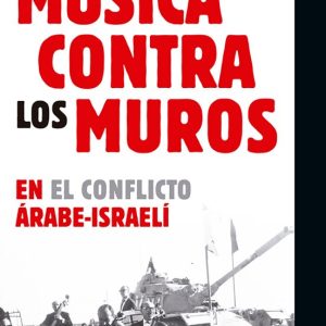 MUSICA CONTRA LOS MUROS: EN EL CONFLICTO ARABE-ISRAELI
