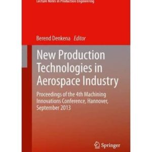 NEW PRODUCTION TECHNOLOGIES IN AEROSPACE INDUSTRY: PROCEEDINGS OF THE 4TH MACHINING INNOVATIONS CONFERENCE, HANNOVER, SEPTEMBER 2013
				 (edición en inglés)