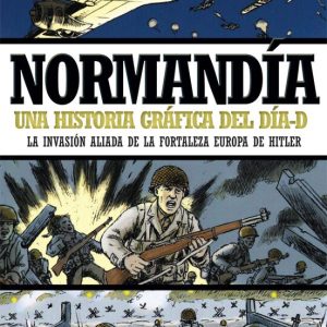 NORMANDIA: UNA HISTORIA GRAFICA DEL DIA D