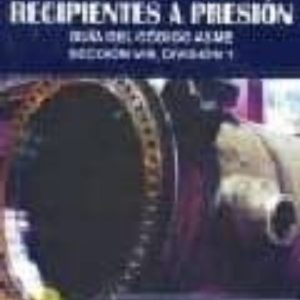 NORMAS DE CONSTRUCCION DE RECIPIENTES A PRESION: GUIA DEL CODIGO ASME, SECCION VIII. DIVISION 1
