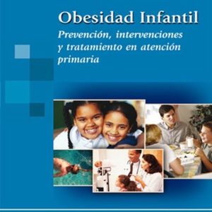 OBESIDAD INFANTIL: PREVENCION, INTERVENCIONES Y TRATAMIENTO EN AT ENCION PRIMARIA