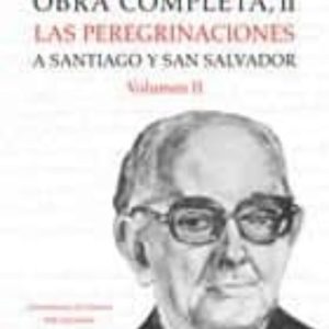 OBRA COMPLETA II: LAS PEREGRINACIONES A SANTIAGO Y SAN SALVADOR ( VOL. II)