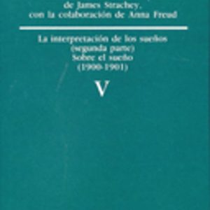 OBRAS COMPLETAS (VOL. V): LA INTERPRETACION DE LOS SUEÑOS (SEGUND A PARTE): SOBRE EL SUEÑO (1900-1901)