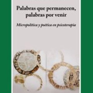 PALABRAS QUE PERMANECEN, PALABRAS POR VENIR: MICROPOLITICA Y POET ICA EN PSICOTERAPIA