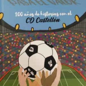 PASA EL BALON: 100 AÑOS DE HISTORIA CON EL CD CASTELLON