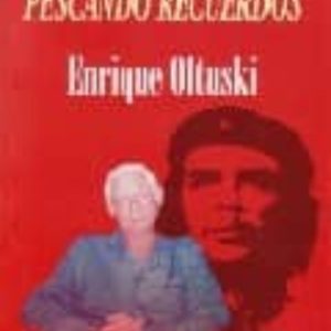 PESCANDO RECUERDOS: UN REVOLUCIONARIO CUBANO ENRIQUE OLTUSKI