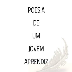 POESIA DE UM JOVEM APRENDIZ
				 (edición en portugués)