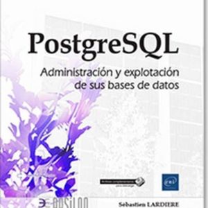 POSTGRESQL: ADMINISTRACION Y EXPLOTACION DE SUS BASES DE DATOS