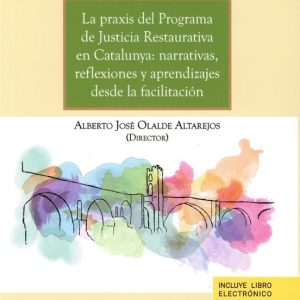 PRAXIS DEL PROGRAMA DE JUSTICIA RESTAURATIVA EN CATALUNYA: NARRAT IVAS, REFLEXIONESY APRENDIZAJES DESDE LA FACILITACION