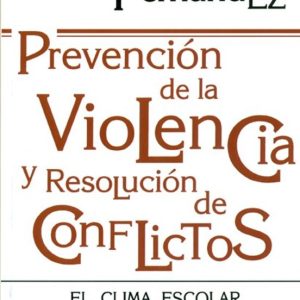 PREVENCION DE LA VIOLENCIA Y RESOLUCION DE CONFLICTOS: EL CLIMA E SCOLAR COMO FACTOR DE CALIDAD