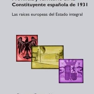 PROVINCIA Y TERRITORIO EN LA CONSTITUYENTE ESPAÑOLA DE 1931: LAS RAICES EUROPEAS DEL ESTADO INTEGRAL