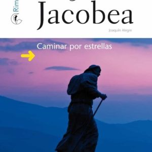 RAICES Y CLAVES DE LA PEREGRINACION JACOBEA: CAMINAR POR ESTRELLAS