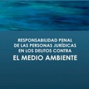 RESPONSABILIDAD PENAL DE LAS PERSONAS JURIDICAS EN LOS DELITOS CONTRA EL MEDIO AMBIENTE