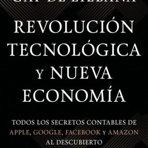 REVOLUCION TECNOLOGICA Y NUEVA ECONOMIA: TODOS LOS SECRETOS CONTABLES DE APPLE, GOOGLE, FACEBOOK Y AMAZON AL DESCUBIERTO