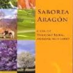 SABOREA ARAGON. GUIA DE TURISMO RURAL AGROALIMENTARIO