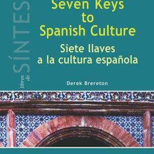 SEVEN KEYS TO SPANISH CULTURE/SIETE LLAVES A LA CULTURA ESPAÑOLA