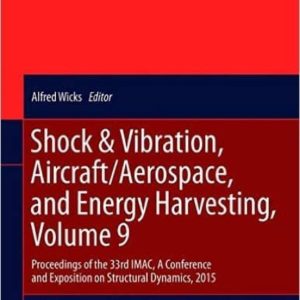 SHOCK & VIBRATION, AIRCRAFT/AEROSPACE, AND ENERGY HARVESTING: PROCEEDINGS OF THE 33RD IMAC, A CONFERENCE AND EXPOSITION ON     STRUCTURAL DYNAMICS: 2015: VOLUME 9
				 (edición en inglés)