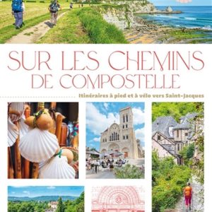 SUR LES CHEMINS DE COMPOSTELLE : 30 ITINÉRAIRES SUR LES ROUTES DE SAINT-JACQUES
				 (edición en francés)