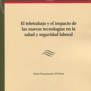 TELETRABAJO Y EL IMPACTO DE LAS NUEVAS TECNOLOGÍAS EN LA SALUD Y SEGURIDAD LABORAL