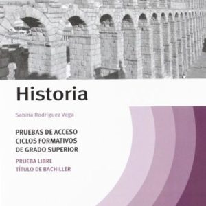 TEMARIO HISTORIA PRUEBAS ACCESO CICLOS FORMATIVOS GRADO SUPERIOR (2ª ED)