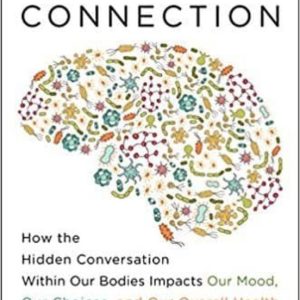 THE MIND-GUT CONNECTION: HOW THE HIDDEN CONVERSATION WITHIN OUR BODIES IMPACTS OUR MOOD, OUR CHOICES, AND OUR OVERALL HEALTH
				 (edición en inglés)
