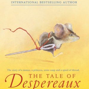 THE TALE OF DESPEREAUX : BEING THE STORY OF A MOUSE, A PRINCESS, SOME SOUP, AND A SPOOL OF THREAD
				 (edición en inglés)