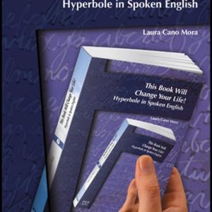 THIS BOOK WILL CHANGE YOUR LIFE: HYPERBOLE IN SPOKEN ENGLISH
				 (edición en inglés)