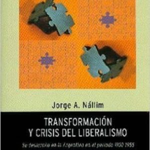 TRANSFORMACION Y CRISIS DEL LIBERALISMO: SU DESARROLLO EN LA ARGENTINA EN EL PERIODO 1930 - 1955