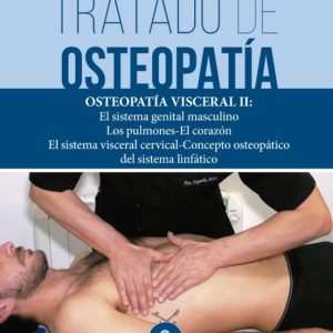 TRATADO DE OSTEOPATIA 6: OSTEOPATIA VISCERAL II: EL SISTEMA GENITAL MASCULINO, LOS PULMONES, EL CORAZON, EL SISTEMA VISCERAL CERVICAL, CONCEPTO OSTEOPATICO DEL SISTEMA LINFATICO